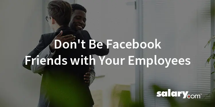 4 Reasons Not to Be Facebook Friends with Your Employees