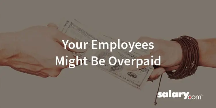 7 Reasons Why Your Employees are Overpaid