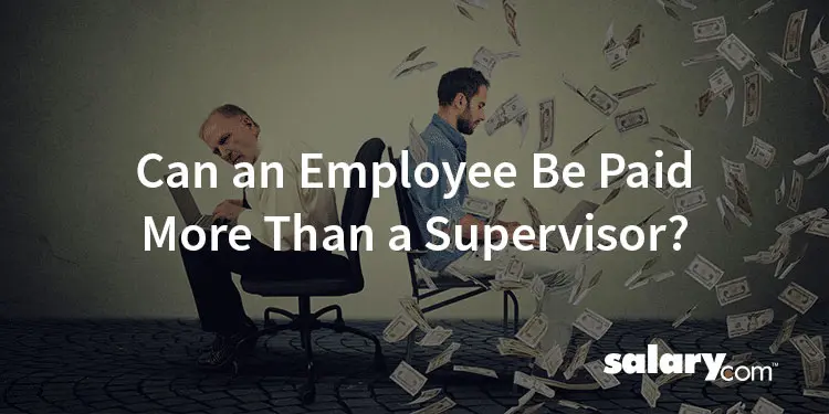Can an Employee Be Paid More Than a Supervisor?
