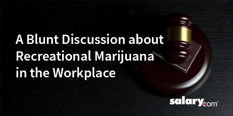 A Blunt Discussion About Recreational Marijuana in the Workplace