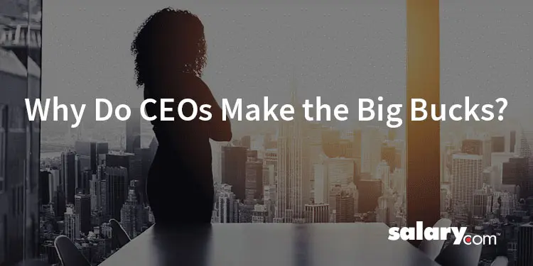 Why Do CEOs Make the Big Bucks?
