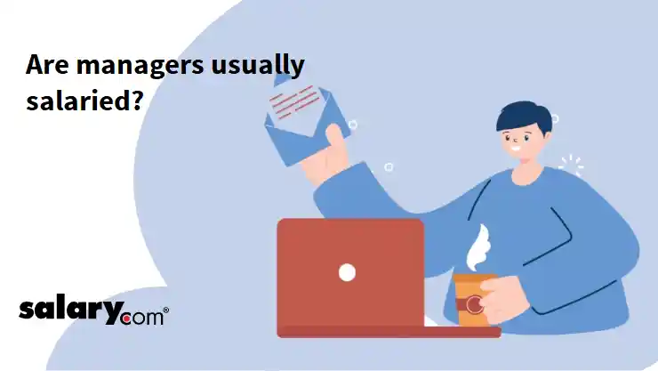 Are managers usually salaried?