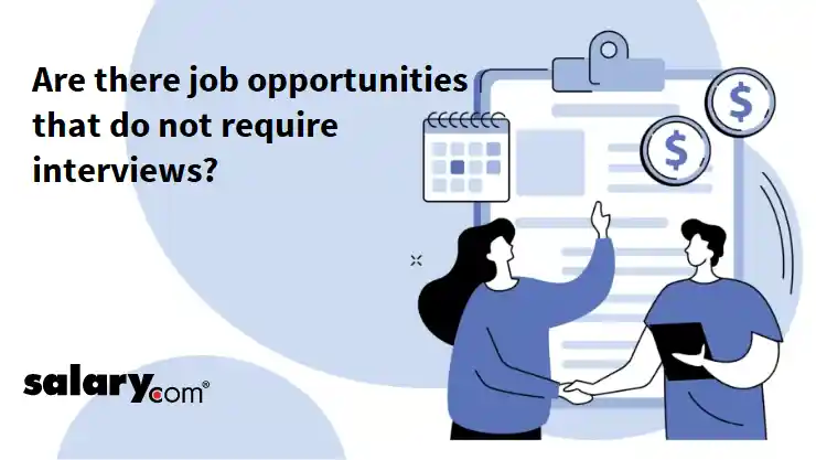 Are there job opportunities that do not require interviews?