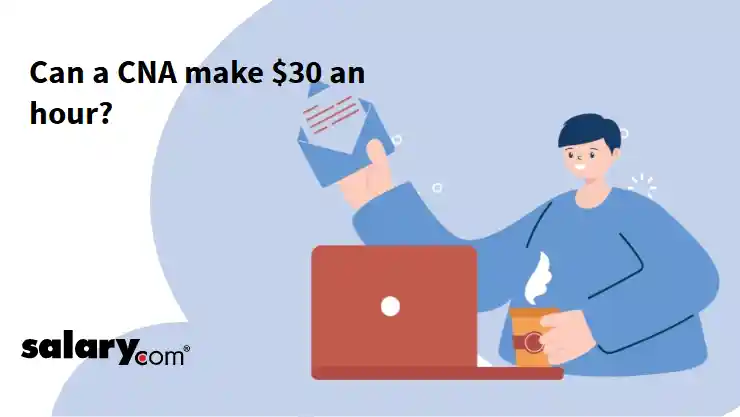 Can a CNA make $30 an hour?