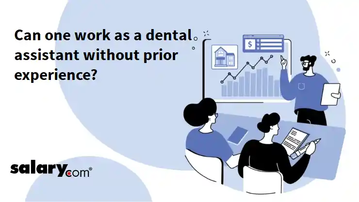 Can one work as a dental assistant without prior experience?