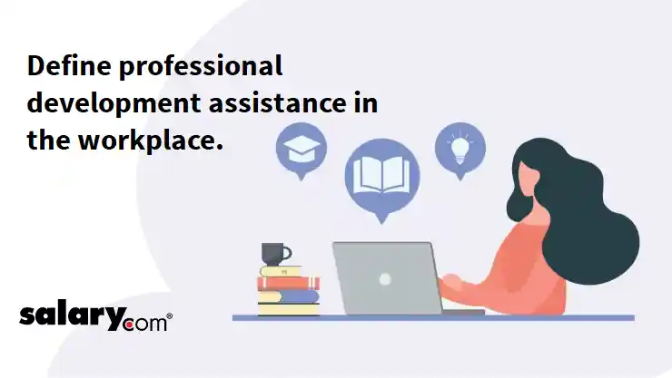 Define professional development assistance in the workplace.