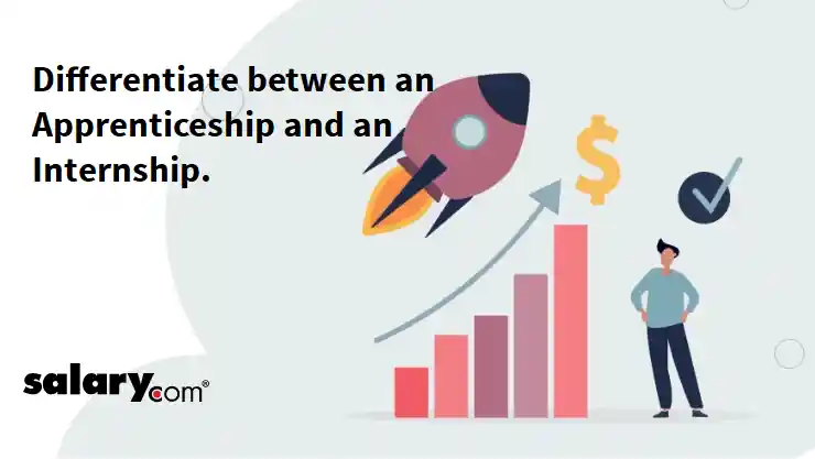 Differentiate between an Apprenticeship and an Internship.