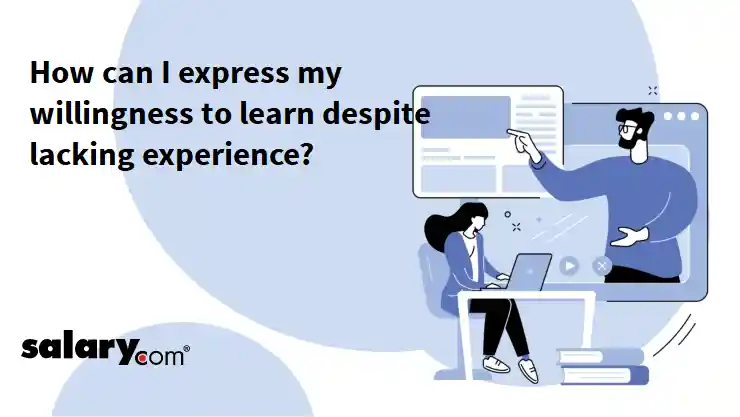 How can I express my willingness to learn despite lacking experience?