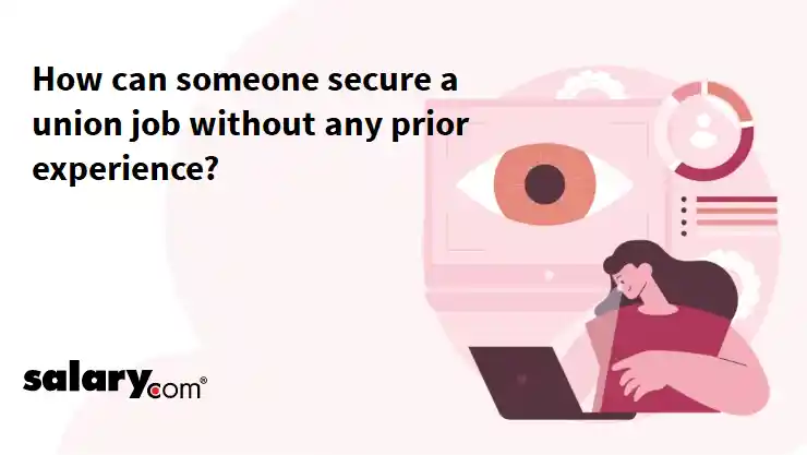 How can someone secure a union job without any prior experience?