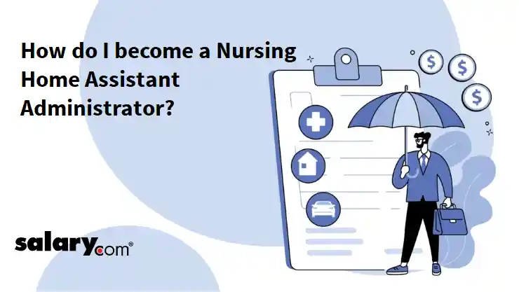 How do I become a Nursing Home Assistant Administrator?