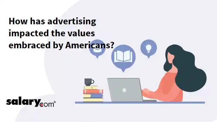 How has advertising impacted the values embraced by Americans?