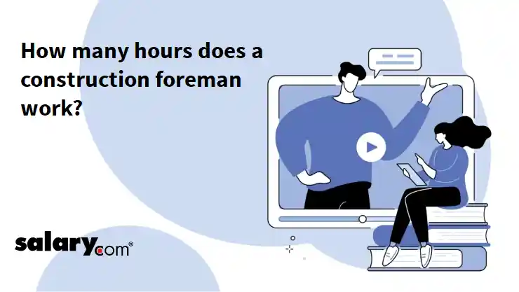 How many hours does a construction foreman work?
