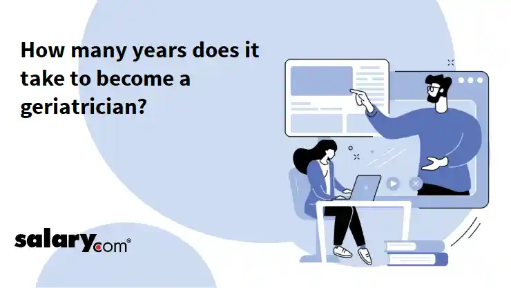 How many years does it take to become a geriatrician?