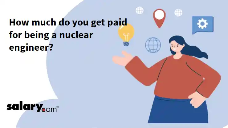 How much do you get paid for being a nuclear engineer?