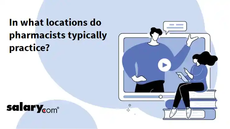 In what locations do pharmacists typically practice?