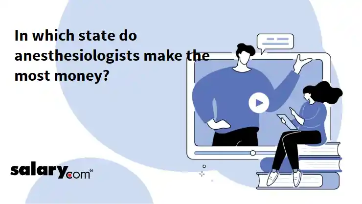 In which state do anesthesiologists make the most money?