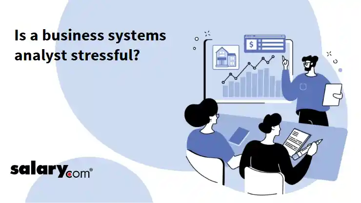 Is a business systems analyst stressful?