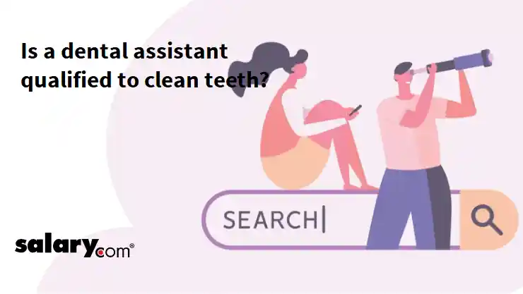 Is a dental assistant qualified to clean teeth?
