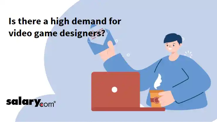 Is there a high demand for video game designers?