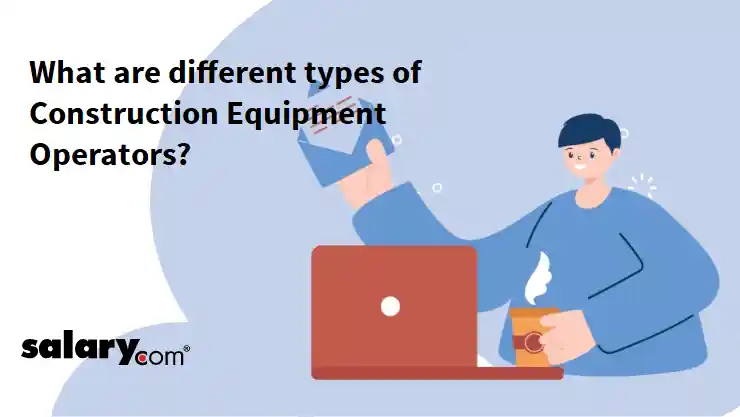 What are different types of Construction Equipment Operators?