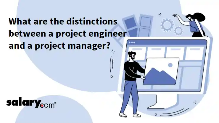 What are the distinctions between a project engineer and a project manager?