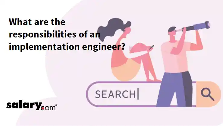 What are the responsibilities of an implementation engineer?