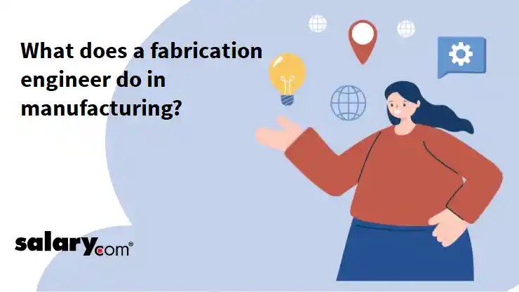 What does a fabrication engineer do in manufacturing?