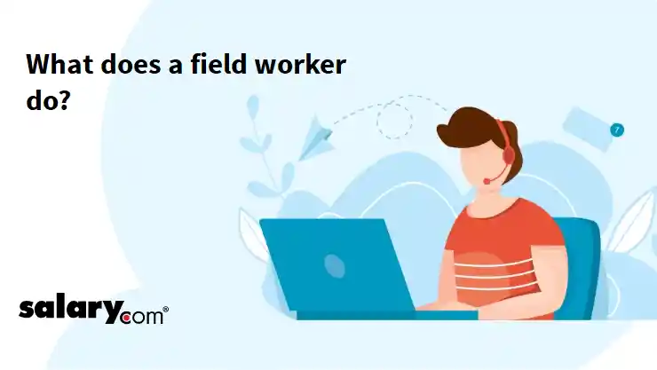 What does a field worker do?