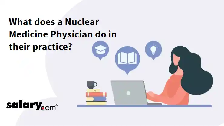 What does a Nuclear Medicine Physician do in their practice?