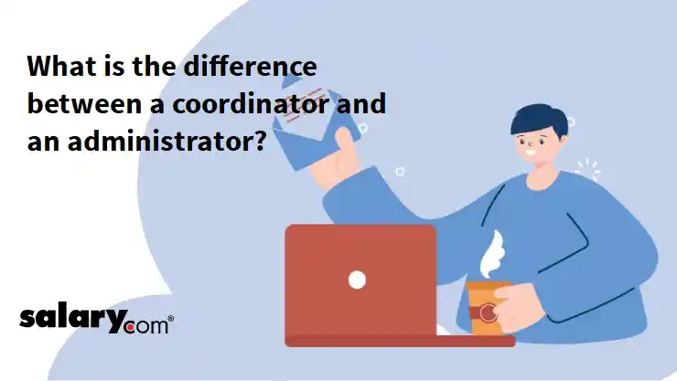 What is the difference between a coordinator and an administrator?