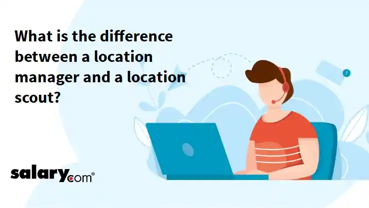 What is the difference between a location manager and a location scout?