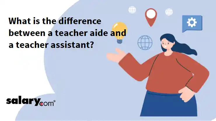 What is the difference between a teacher aide and a teacher assistant?