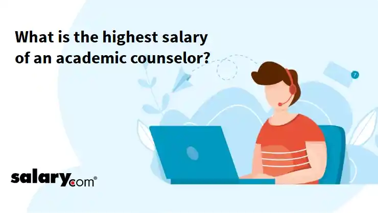 What is the highest salary of an academic counselor?
