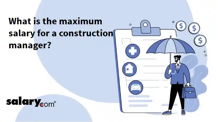 What is the maximum salary for a construction manager?