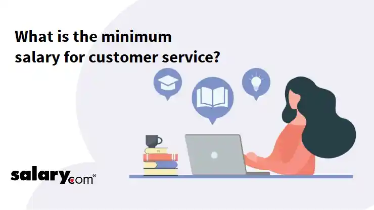 What is the minimum salary for customer service?