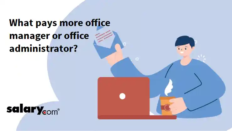 What pays more office manager or office administrator?