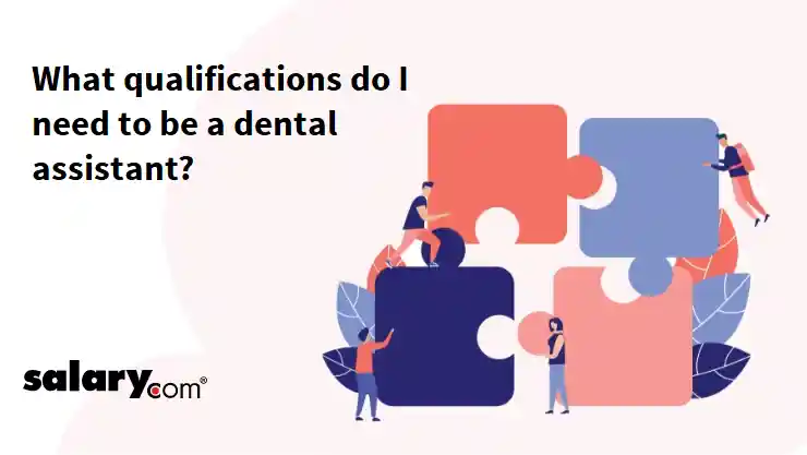 What qualifications do I need to be a dental assistant?