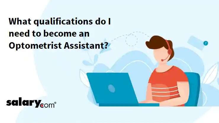 What qualifications do I need to become an Optometrist Assistant?