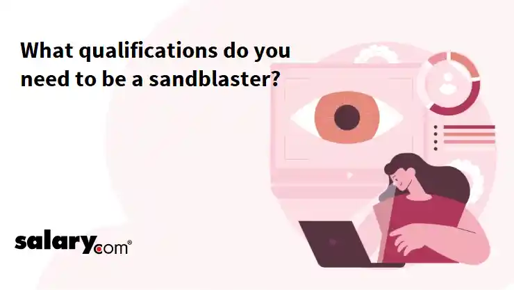 What qualifications do you need to be a sandblaster?