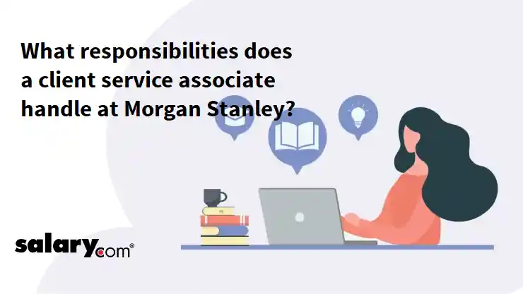 What responsibilities does a client service associate handle at Morgan Stanley?
