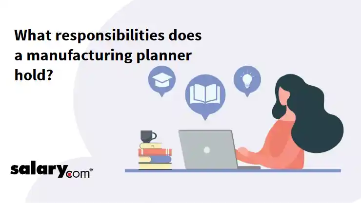 What responsibilities does a manufacturing planner hold?