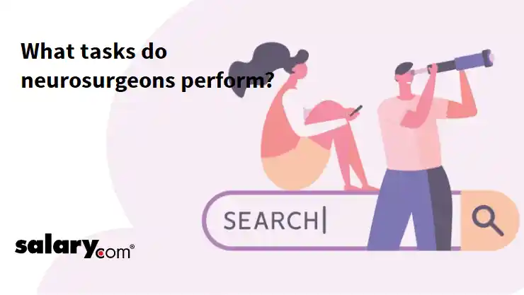 What tasks do neurosurgeons perform?