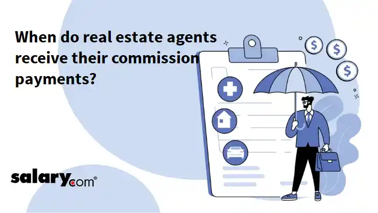 When do real estate agents receive their commission payments?