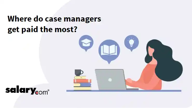Where do case managers get paid the most?