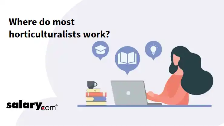 Where do most horticulturalists work?