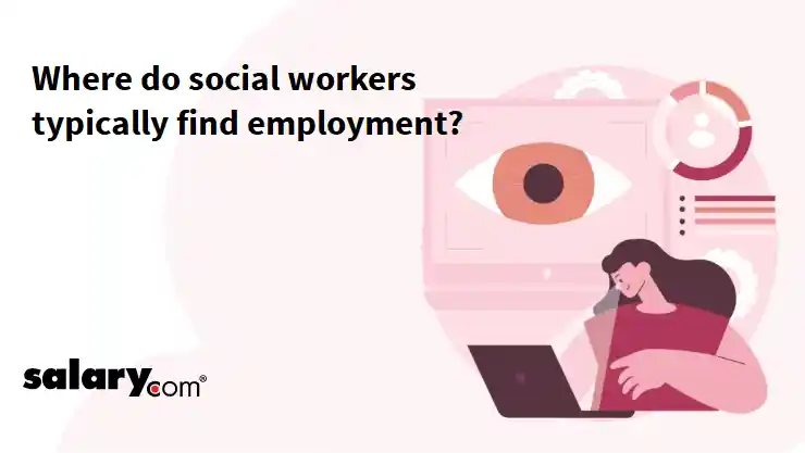 Where do social workers typically find employment?