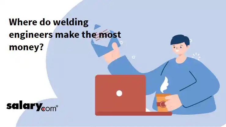 Where do welding engineers make the most money?