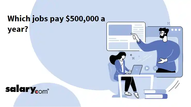 Which jobs pay $500,000 a year?