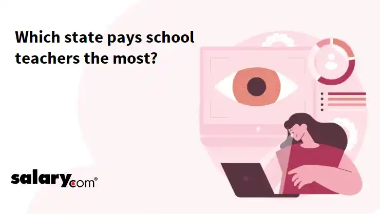 Which state pays school teachers the most?