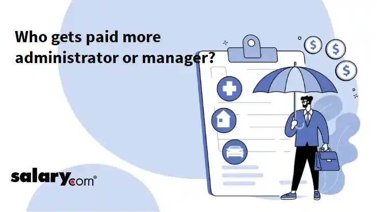 Who gets paid more administrator or manager?